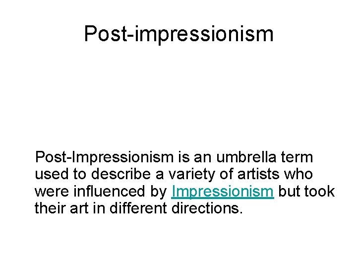Post-impressionism Post-Impressionism is an umbrella term used to describe a variety of artists who Post-impressionism Post-Impressionism is an umbrella term used to describe a variety of artists who