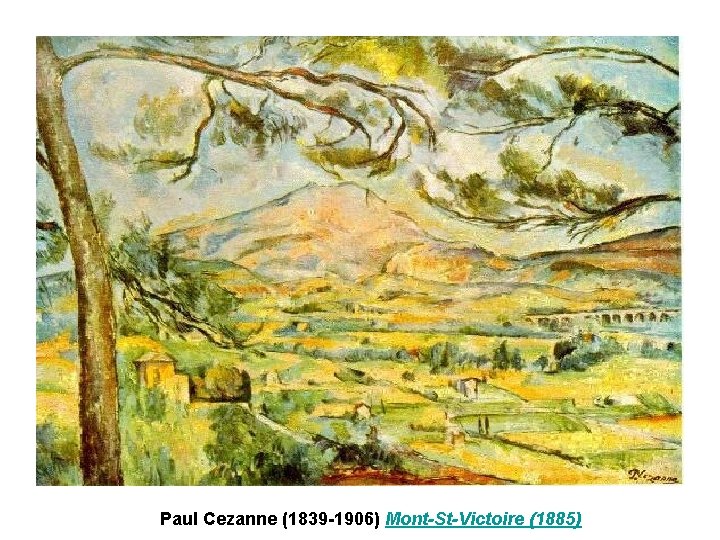 Paul Cezanne (1839 -1906) Mont-St-Victoire (1885) Paul Cezanne (1839 -1906) Mont-St-Victoire (1885)