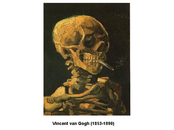 Vincent van Gogh (1853 -1890) Vincent van Gogh (1853 -1890)
