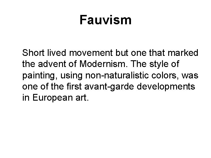 Fauvism Short lived movement but one that marked the advent of Modernism. The style Fauvism Short lived movement but one that marked the advent of Modernism. The style
