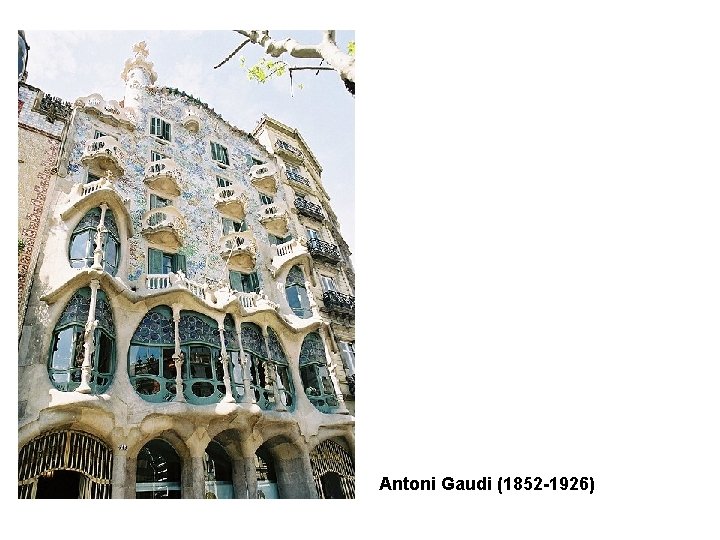Antoni Gaudi (1852 -1926) Antoni Gaudi (1852 -1926)