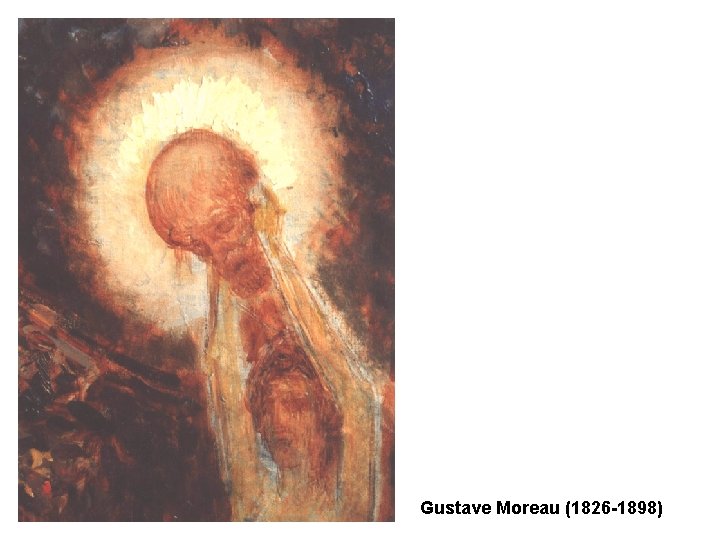 Gustave Moreau (1826 -1898) Gustave Moreau (1826 -1898)