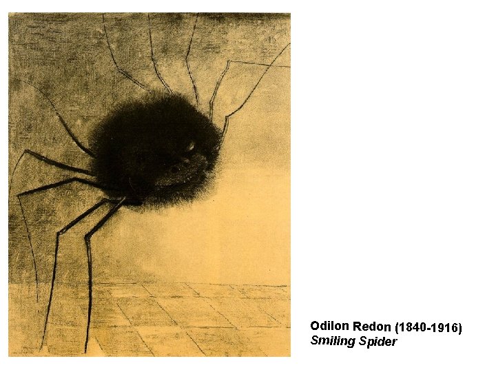 Odilon Redon (1840 -1916) Smiling Spider Odilon Redon (1840 -1916) Smiling Spider