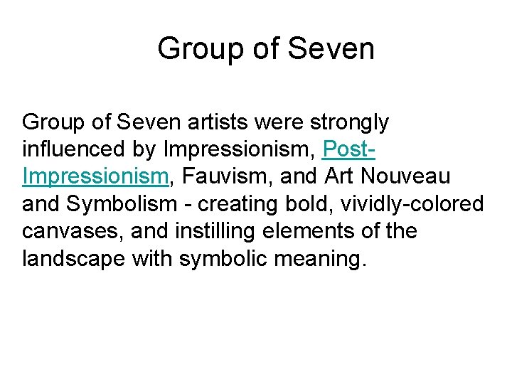 Group of Seven artists were strongly influenced by Impressionism, Post. Impressionism, Fauvism, and Art Group of Seven artists were strongly influenced by Impressionism, Post. Impressionism, Fauvism, and Art