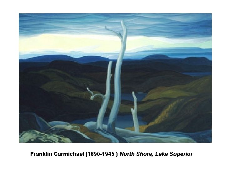 Franklin Carmichael (1890 -1945 ) North Shore, Lake Superior Franklin Carmichael (1890 -1945 ) North Shore, Lake Superior