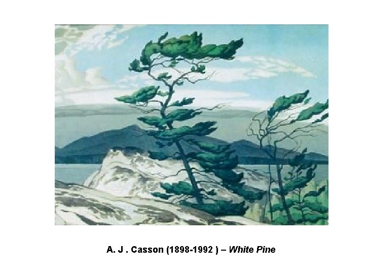 A. J. Casson (1898 -1992 ) – White Pine A. J. Casson (1898 -1992 ) – White Pine
