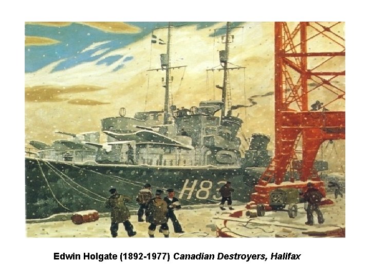 Edwin Holgate (1892 -1977) Canadian Destroyers, Halifax Edwin Holgate (1892 -1977) Canadian Destroyers, Halifax