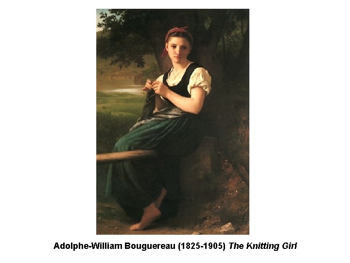 Adolphe-William Bouguereau (1825 -1905) The Knitting Girl Adolphe-William Bouguereau (1825 -1905) The Knitting Girl