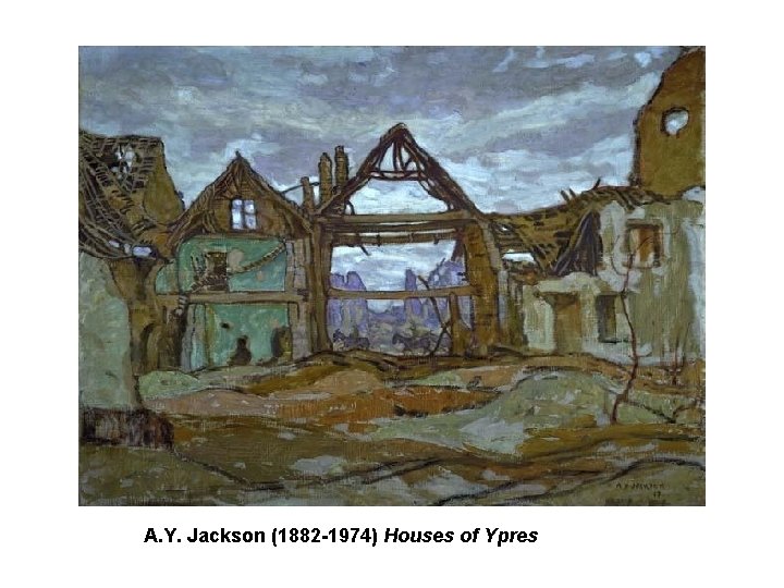 A. Y. Jackson (1882 -1974) Houses of Ypres A. Y. Jackson (1882 -1974) Houses of Ypres