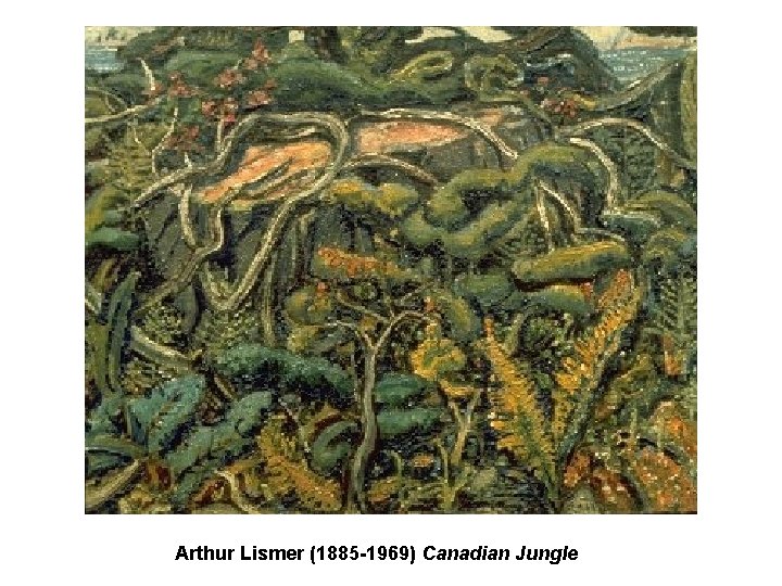 Arthur Lismer (1885 -1969) Canadian Jungle Arthur Lismer (1885 -1969) Canadian Jungle