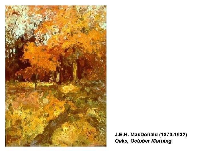 J. E. H. Mac. Donald (1873 -1932) Oaks, October Morning J. E. H. Mac. Donald (1873 -1932) Oaks, October Morning