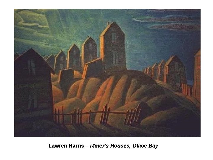 Lawren Harris – Miner’s Houses, Glace Bay Lawren Harris – Miner’s Houses, Glace Bay