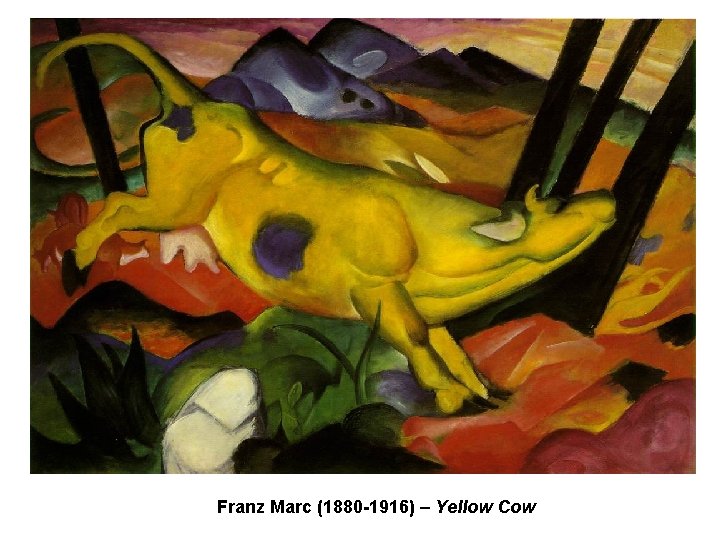 Franz Marc (1880 -1916) – Yellow Cow Franz Marc (1880 -1916) – Yellow Cow