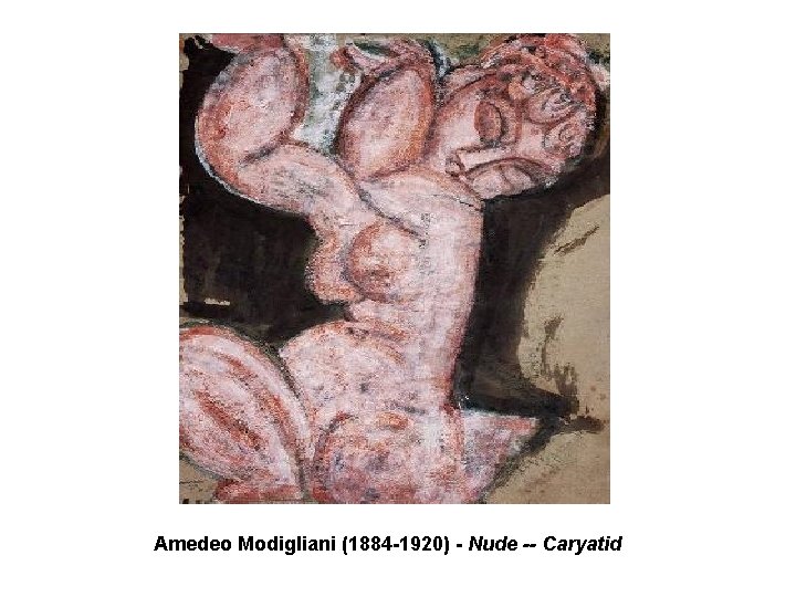 Amedeo Modigliani (1884 -1920) - Nude -- Caryatid Amedeo Modigliani (1884 -1920) - Nude -- Caryatid