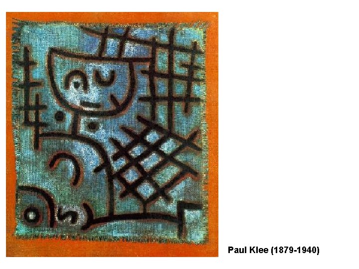 Paul Klee (1879 -1940) Paul Klee (1879 -1940)