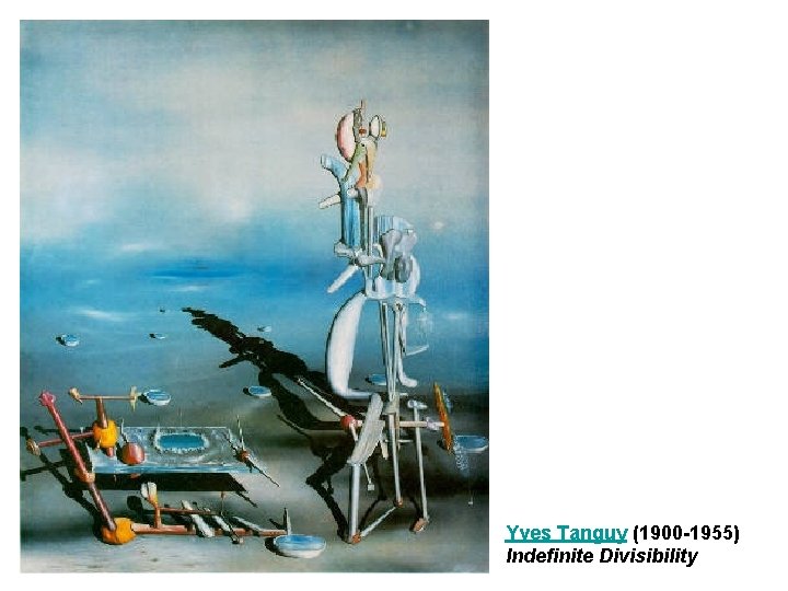 Yves Tanguy (1900 -1955) Indefinite Divisibility Yves Tanguy (1900 -1955) Indefinite Divisibility
