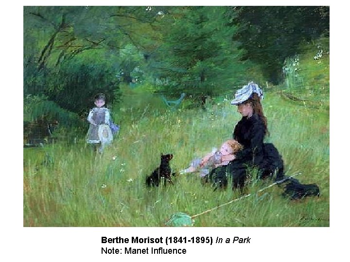 Berthe Morisot (1841 -1895) In a Park Note: Manet Influence Berthe Morisot (1841 -1895) In a Park Note: Manet Influence