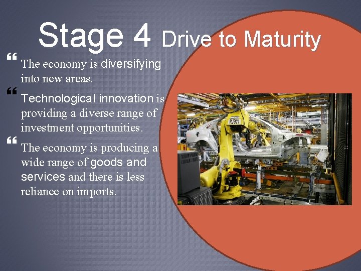 Stage 4 Drive to Maturity The economy is diversifying into new areas. Technological innovation