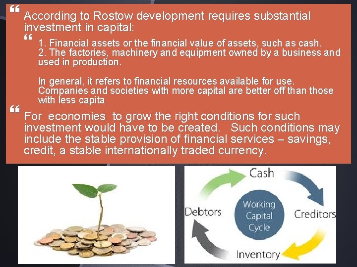  According to Rostow development requires substantial investment in capital: 1. Financial assets or