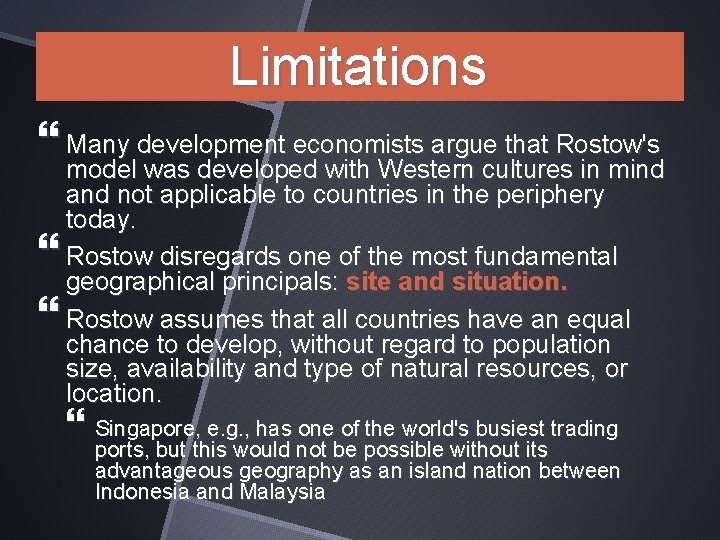 Limitations Many development economists argue that Rostow's model was developed with Western cultures in