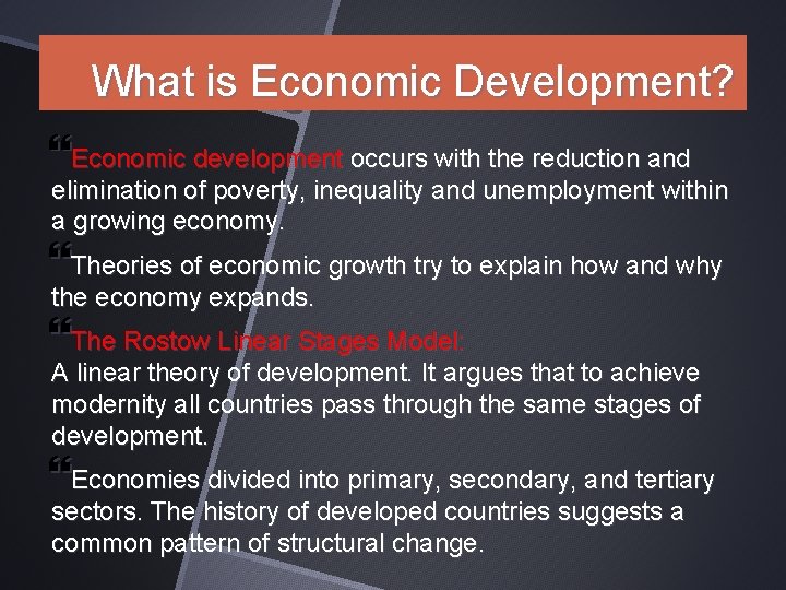 What is Economic Development? Economic development occurs with the reduction and elimination of poverty,