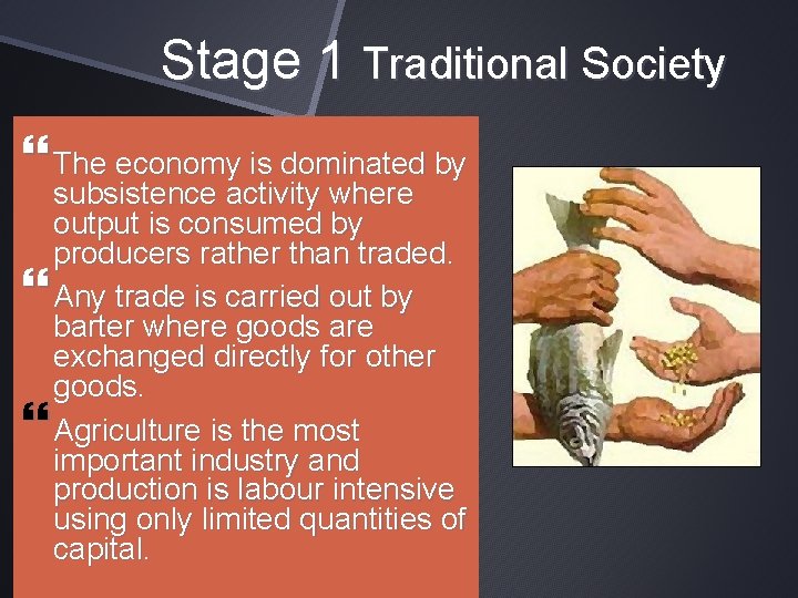 Stage 1 Traditional Society The economy is dominated by subsistence activity where output is