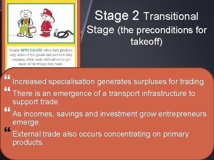 Stage 2 Transitional Stage (the preconditions for takeoff) Increased specialisation generates surpluses for trading.