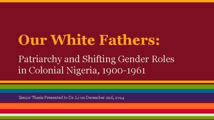 Our White Fathers: Patriarchy and Shifting Gender Roles in Colonial Nigeria, 1900 -1961 Senior