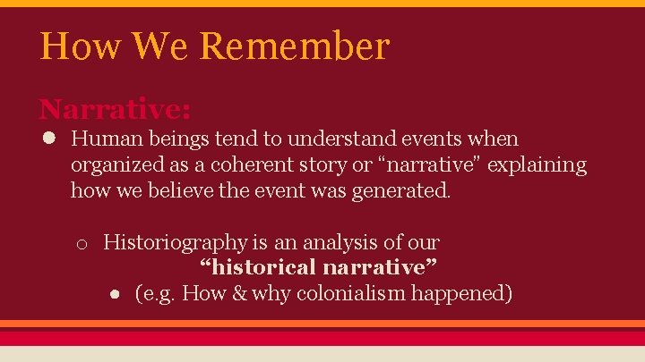 How We Remember Narrative: ● Human beings tend to understand events when organized as