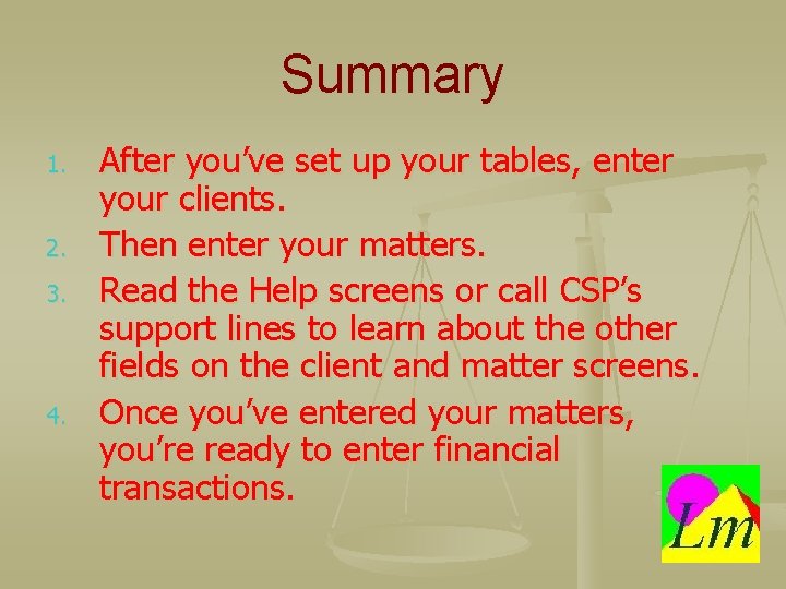 Summary 1. 2. 3. 4. After you’ve set up your tables, enter your clients.