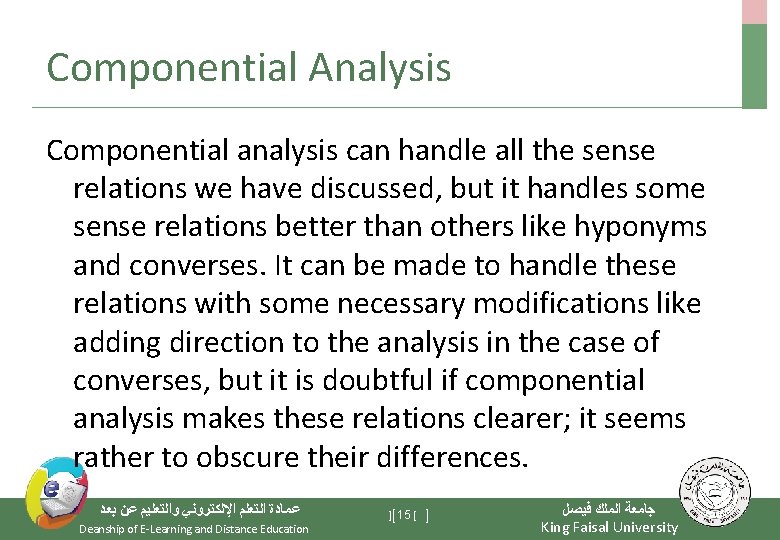 Componential Analysis Componential analysis can handle all the sense relations we have discussed, but