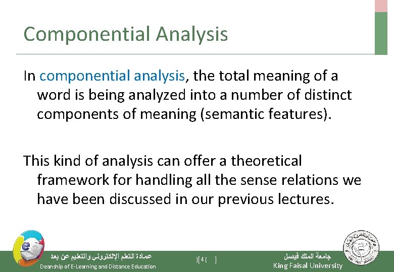 Componential Analysis In componential analysis, the total meaning of a word is being analyzed