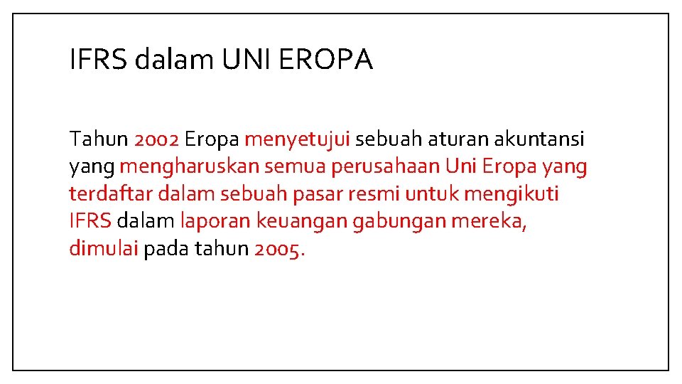 IFRS dalam UNI EROPA Tahun 2002 Eropa menyetujui sebuah aturan akuntansi yang mengharuskan semua