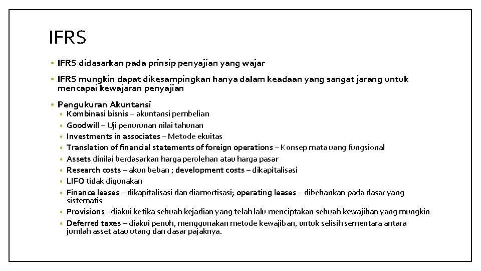 IFRS • IFRS didasarkan pada prinsip penyajian yang wajar • IFRS mungkin dapat dikesampingkan