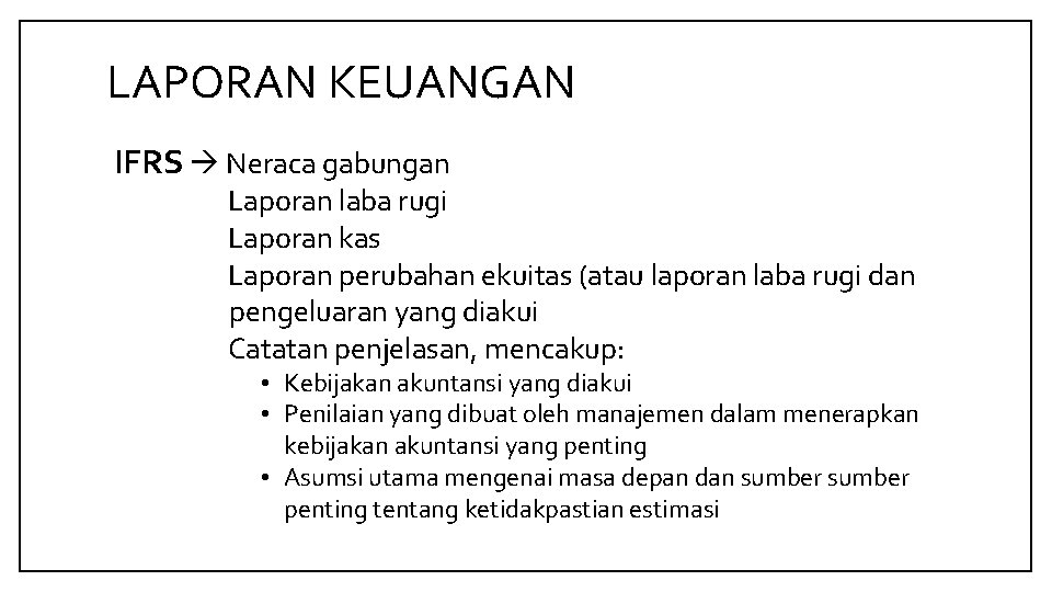 LAPORAN KEUANGAN IFRS Neraca gabungan Laporan laba rugi Laporan kas Laporan perubahan ekuitas (atau