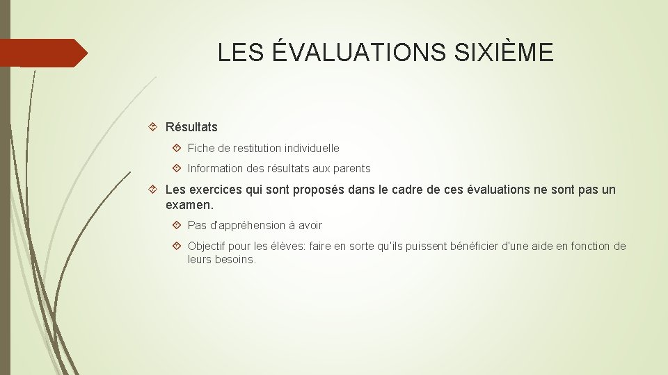 LES ÉVALUATIONS SIXIÈME Résultats Fiche de restitution individuelle Information des résultats aux parents Les