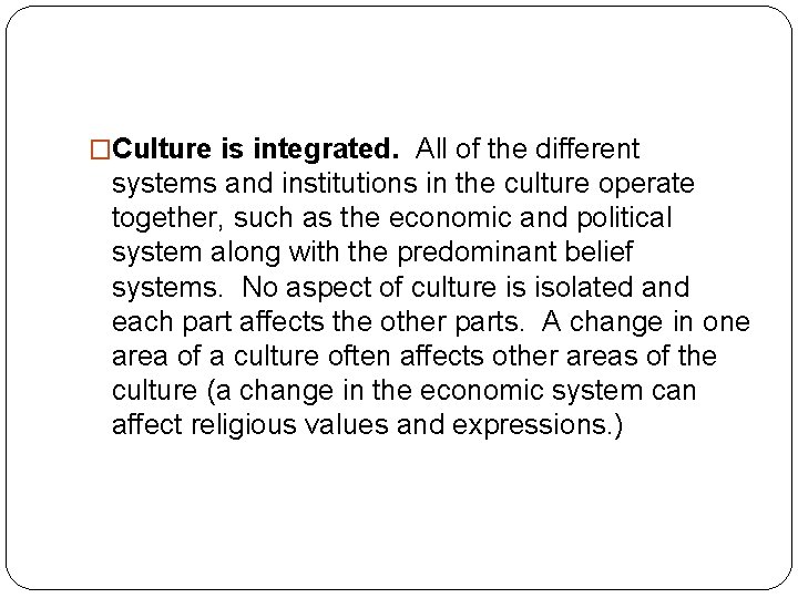 �Culture is integrated. All of the different systems and institutions in the culture operate