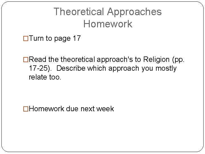 Theoretical Approaches Homework �Turn to page 17 �Read theoretical approach's to Religion (pp. 17