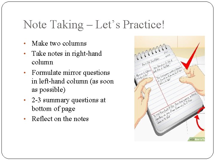 Note Taking – Let’s Practice! • Make two columns • Take notes in right-hand