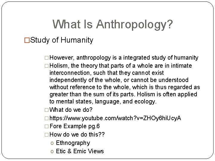 What Is Anthropology? �Study of Humanity � However, anthropology is a integrated study of