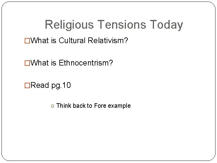 Religious Tensions Today �What is Cultural Relativism? �What is Ethnocentrism? �Read pg. 10 o
