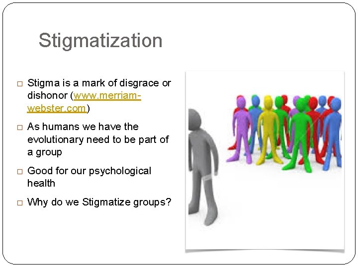 Stigmatization � Stigma is a mark of disgrace or dishonor (www. merriamwebster. com) �