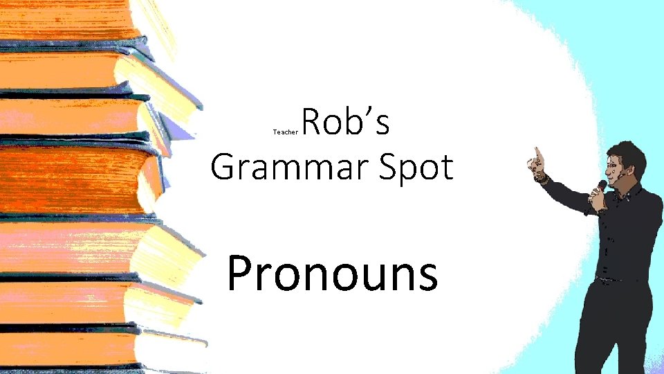 Rob’s Grammar Spot Teacher Pronouns 