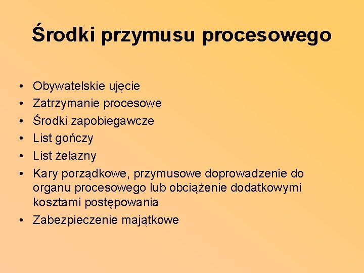 Środki przymusu procesowego • • • Obywatelskie ujęcie Zatrzymanie procesowe Środki zapobiegawcze List gończy