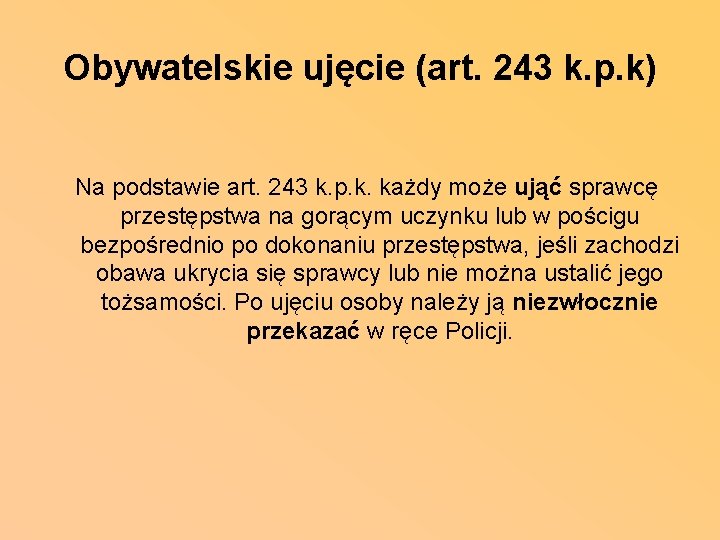 Obywatelskie ujęcie (art. 243 k. p. k) Na podstawie art. 243 k. p. k.