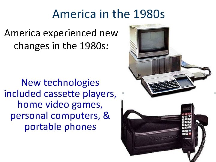 America in the 1980 s America experienced new changes in the 1980 s: New