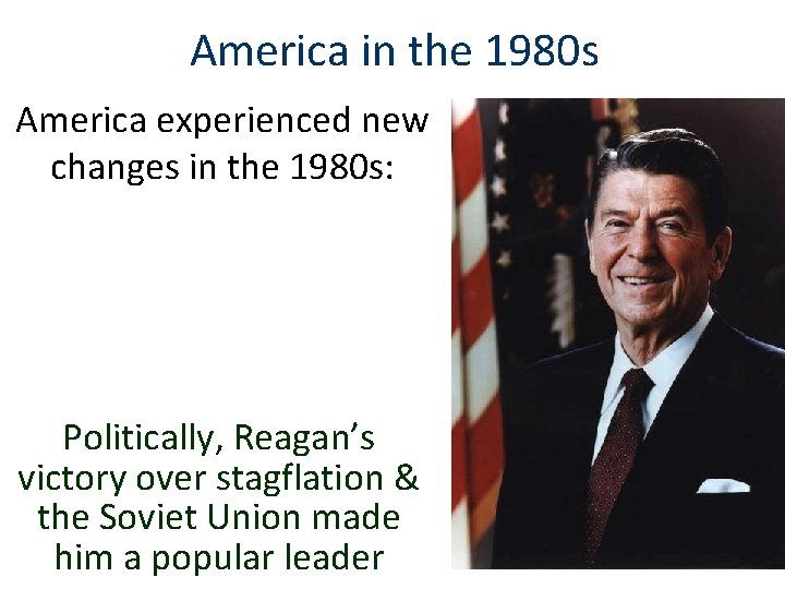 America in the 1980 s America experienced new changes in the 1980 s: Politically,