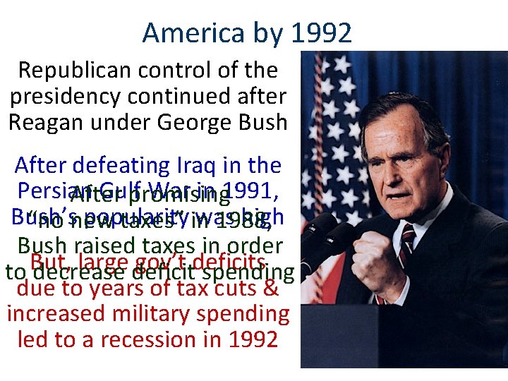 America by 1992 Republican control of the presidency continued after Reagan under George Bush