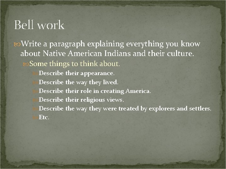 Bell work Write a paragraph explaining everything you know about Native American Indians and