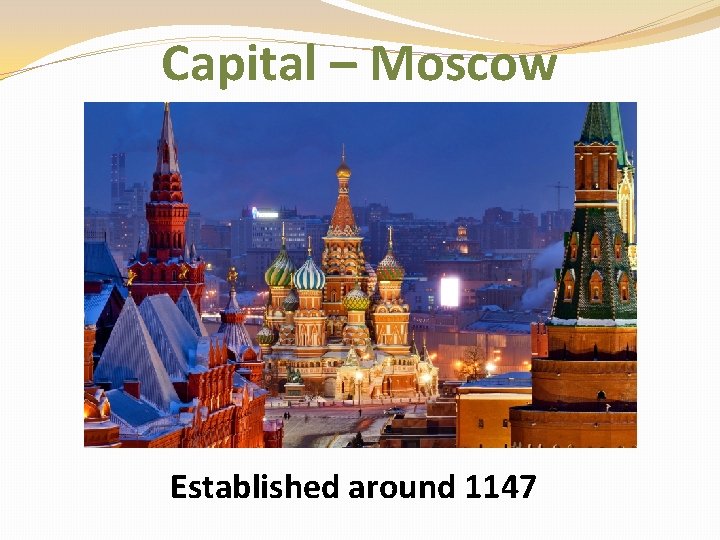 Capital – Moscow Established around 1147 